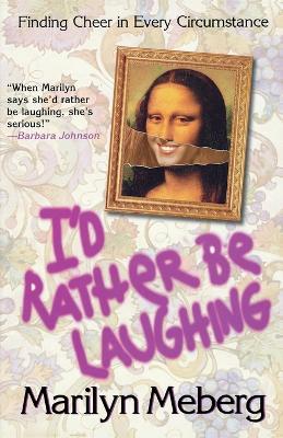 I'd Rather Be Laughing by Marilyn Meberg