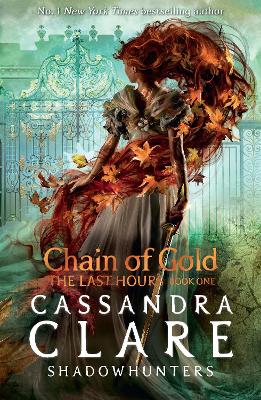 The Last Hours: #1 Chain of Gold by Cassandra Clare