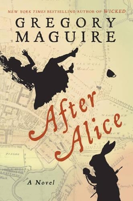 After Alice by Gregory Maguire