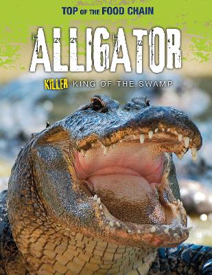Alligator: Killer King of the Swamp by Angela Royston