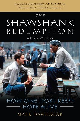 The Shawshank Redemption Revealed: How One Story Keeps Hope Alive book