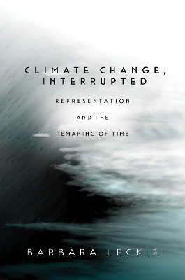 Climate Change, Interrupted: Representation and the Remaking of Time book