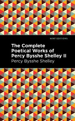 The Complete Poetical Works of Percy Bysshe Shelley Volume II by Percy Bysshe Shelley