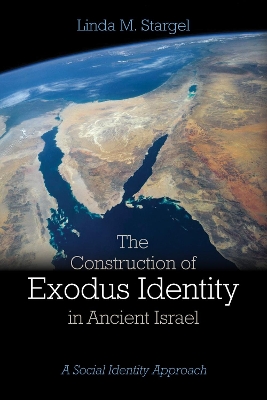 The Construction of Exodus Identity in Ancient Israel by Linda M Stargel