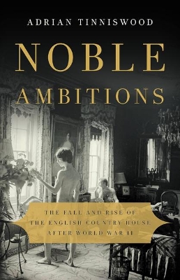 Noble Ambitions: The Fall and Rise of the English Country House After World War II book