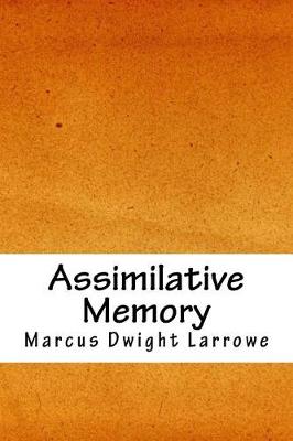 Assimilative Memory by Marcus Dwight Larrowe
