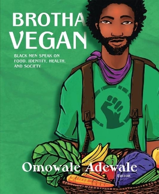 Brotha Vegan: Black Male Vegans Speak on Food, Identity, Health, and Society book