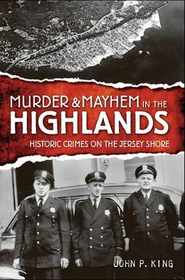 The Murder & Mayhem in the Highlands by John P. King