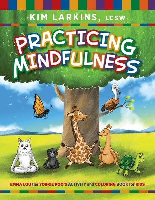 Practicing Mindfulness: Emma Lou the Yorkie Poo's Activity and Coloring Book for Kids book