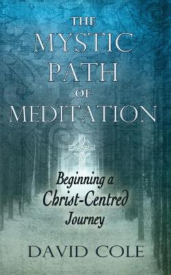 Mystic Path of Meditation: Beginning a Christ-Centered Journey book