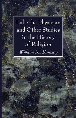 Luke the Physician and Other Studies in the History of Religion book