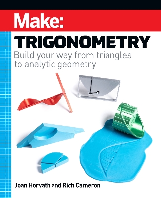 Make - Trigonometry: Build your way from triangles to analytic geometry book