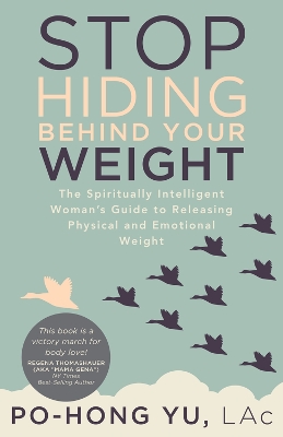 Stop Hiding behind Your Weight: The Spiritually Intelligent Woman's Guide to Releasing Physical and Emotional Weight book