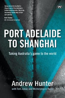 Port Adelaide to Shanghai: Taking Australia's Game to the World book