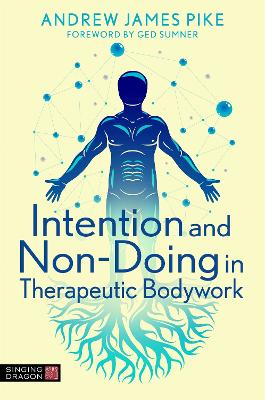 Intention and Non-Doing in Therapeutic Bodywork book