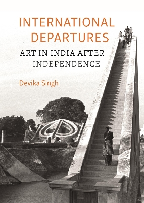 International Departures: Art in India After Independence book