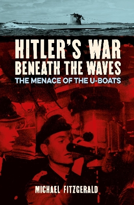 Hitler's War Beneath the Waves: The menace of the U-Boats book