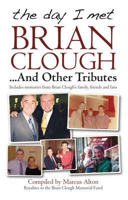 The Day I Met Brian Clough...and Other Tributes: Includes Memories from Brian Clough's Family, Friends and Fans book