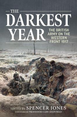 The Darkest Year: The British Army on the Western Front 1917 book
