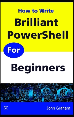 Brilliant PowerShell for Beginners: A complete guide to PowerShell scripting for beginners book