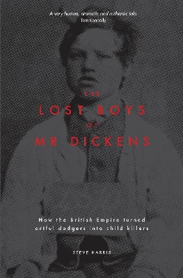 The Lost Boys of Mr Dickens: How the British Empire turned artful dodgers into child killers book