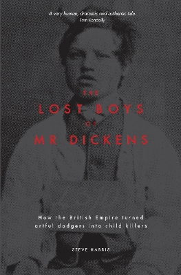 The Lost Boys of Mr Dickens: How the British Empire turned artful dodgers into child killers book
