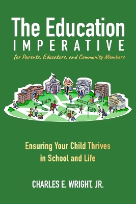 The Education Imperative for Parents, Educators, and Community Members: Ensuring Your Child Thrives in School and Life book