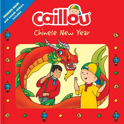 Caillou: Chinese New Year: Dragon Mask and Mosaic Stickers Included book