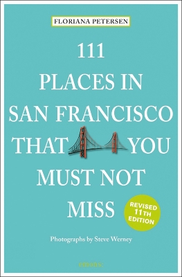 111 Places in San Francisco That You Must Not Miss by Floriana Peterson