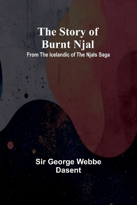 The story of Burnt Njal: From the Icelandic of the Njals Saga book