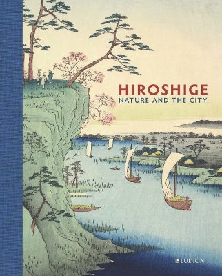Hiroshige: Nature and the City by Andreas Marks
