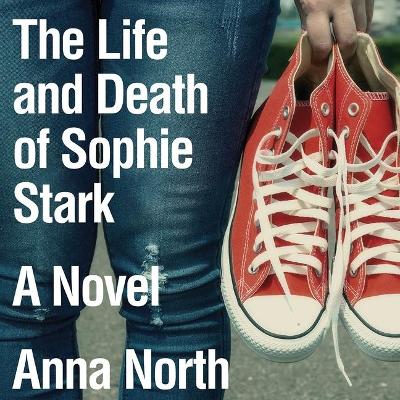 The The Life and Death of Sophie Stark by Anna North