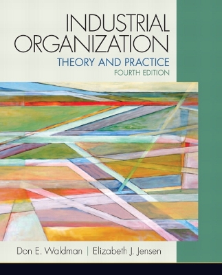 Industrial Organization: Theory and Practice by Don E. Waldman