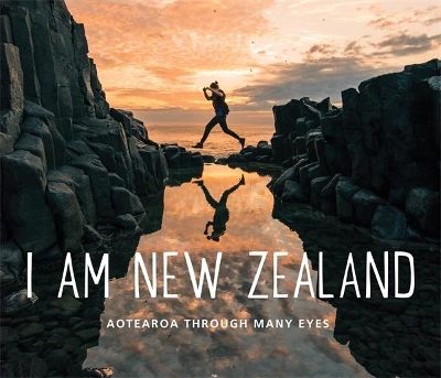 I Am New Zealand: Aotearoa Through Many Eyes book