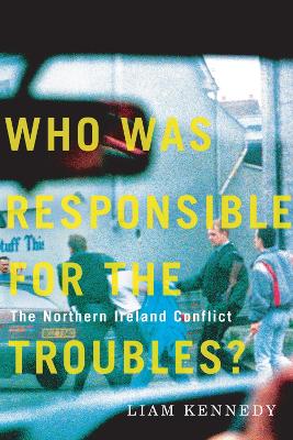 Who Was Responsible for the Troubles?: The Northern Ireland Conflict book