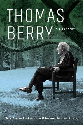 Thomas Berry: A Biography by Mary Evelyn Tucker