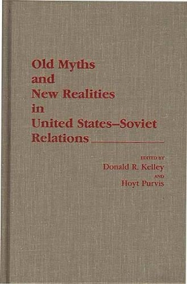 Old Myths and New Realities in United States-Soviet Relations book