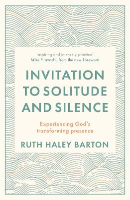 Invitation to Solitude and Silence: Experiencing God's Transforming Presence by Ruth Hayley Barton