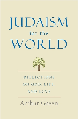 Judaism for the World: Reflections on God, Life, and Love book