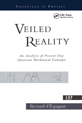 Veiled Reality: An Analysis Of Present- Day Quantum Mechanical Concepts by Bernard D'espagnat