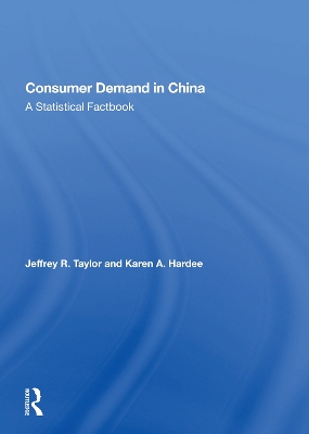 Consumer Demand In China: A Statistical Factbook by Jeffrey R Taylor