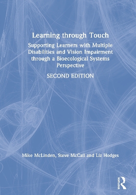 Learning through Touch: Supporting Learners with Multiple Disabilities and Vision Impairment through a Bioecological Systems Perspective by Mike Mclinden