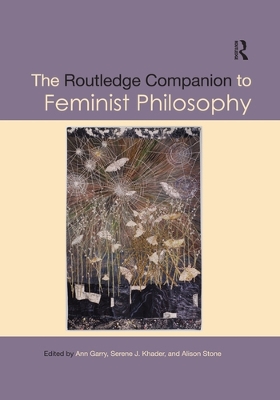 The The Routledge Companion to Feminist Philosophy by Ann Garry