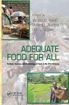 Adequate Food for All: Culture, Science, and Technology of Food in the 21st Century by Wilson G. Pond