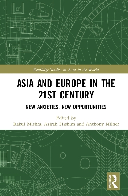 Asia and Europe in the 21st Century: New Anxieties, New Opportunities by Rahul Mishra