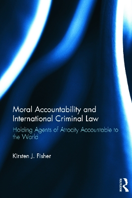 Moral Accountability and International Criminal Law by Kirsten Fisher