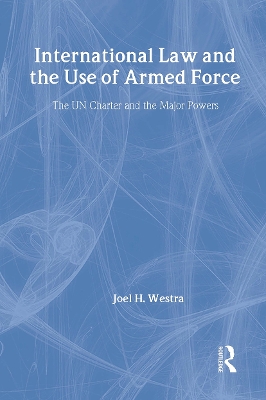 International Law and the Use of Armed Force by Joel Westra