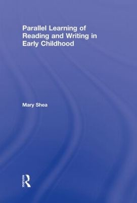 Parallel Learning of Reading and Writing in Early Childhood by Mary Shea