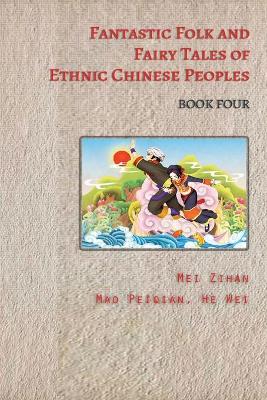 Fantastic Folk and Fairy Tales of Ethnic Chinese Peoples - Book Four book