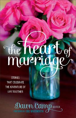 The Heart of Marriage: Stories That Celebrate the Adventure of Life Together book